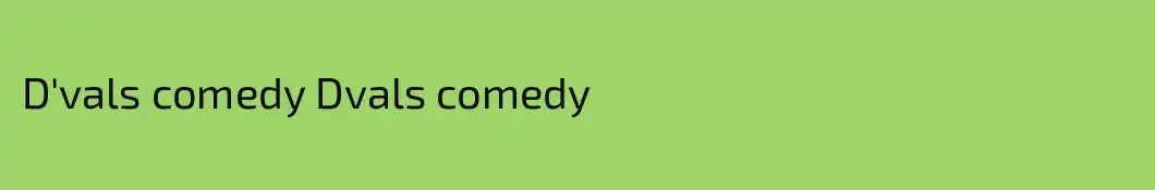 D'vals comedy Dvals comedy